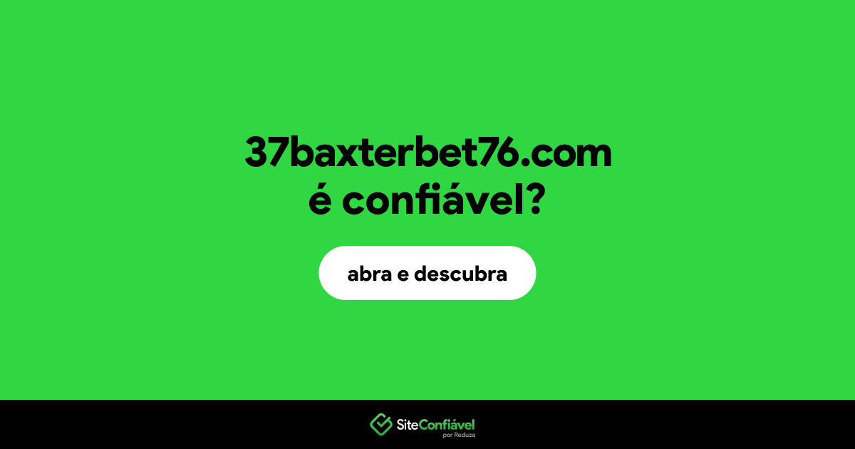 O site 37baxterbet76.com é confiável?