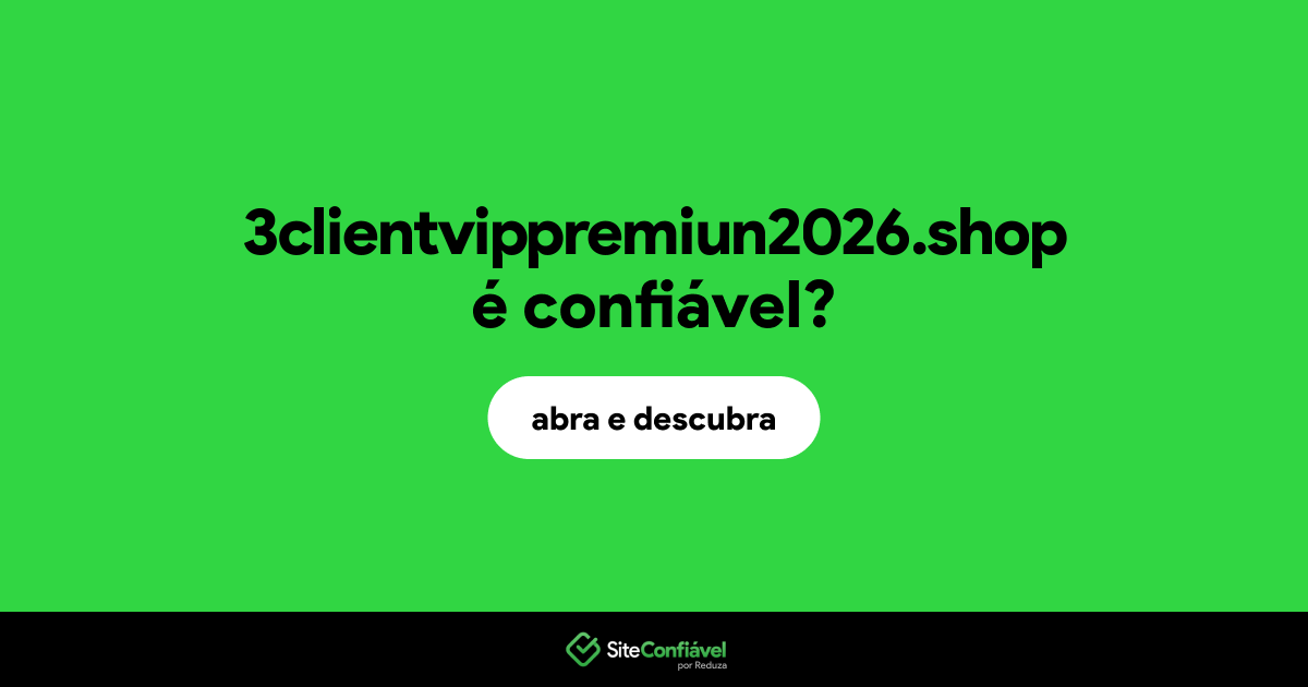 O site 3clientvippremiun2026.shop é confiável?