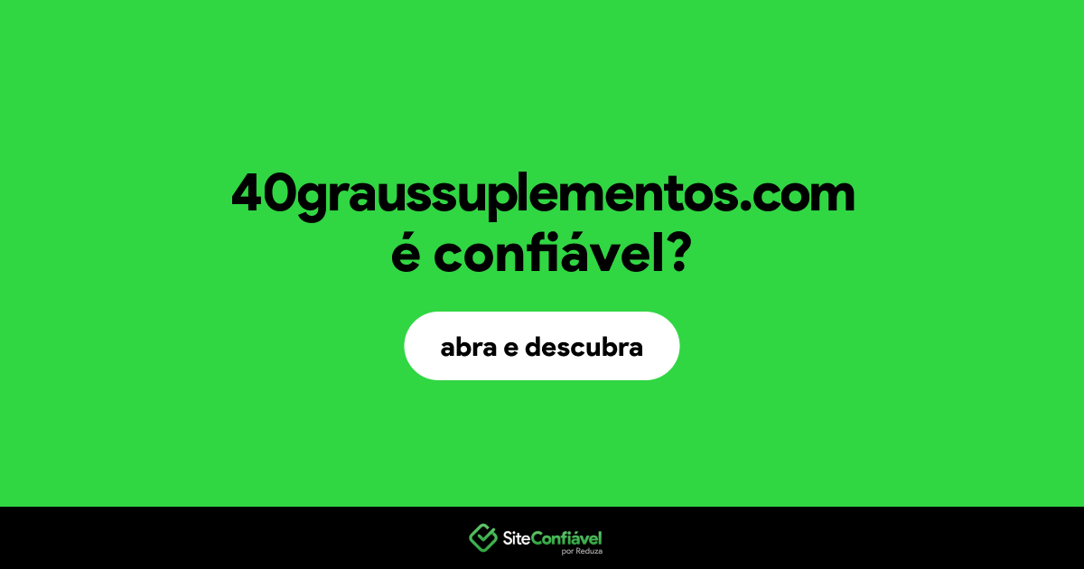 O site 40graussuplementos.com é confiável?