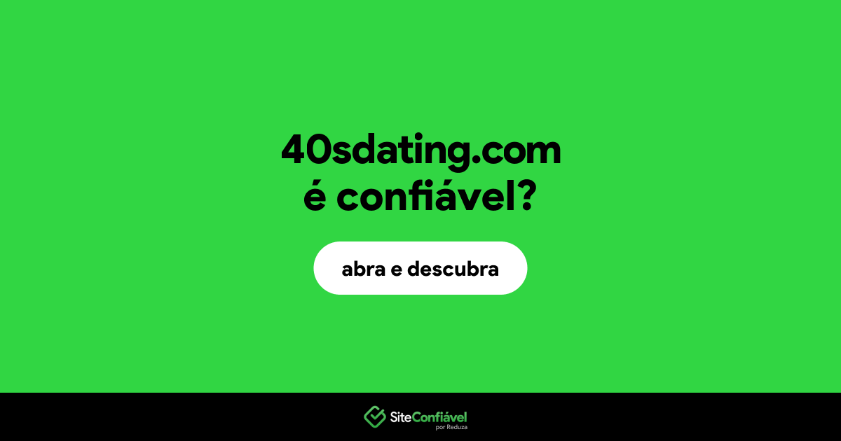O site 40sdating.com é confiável?