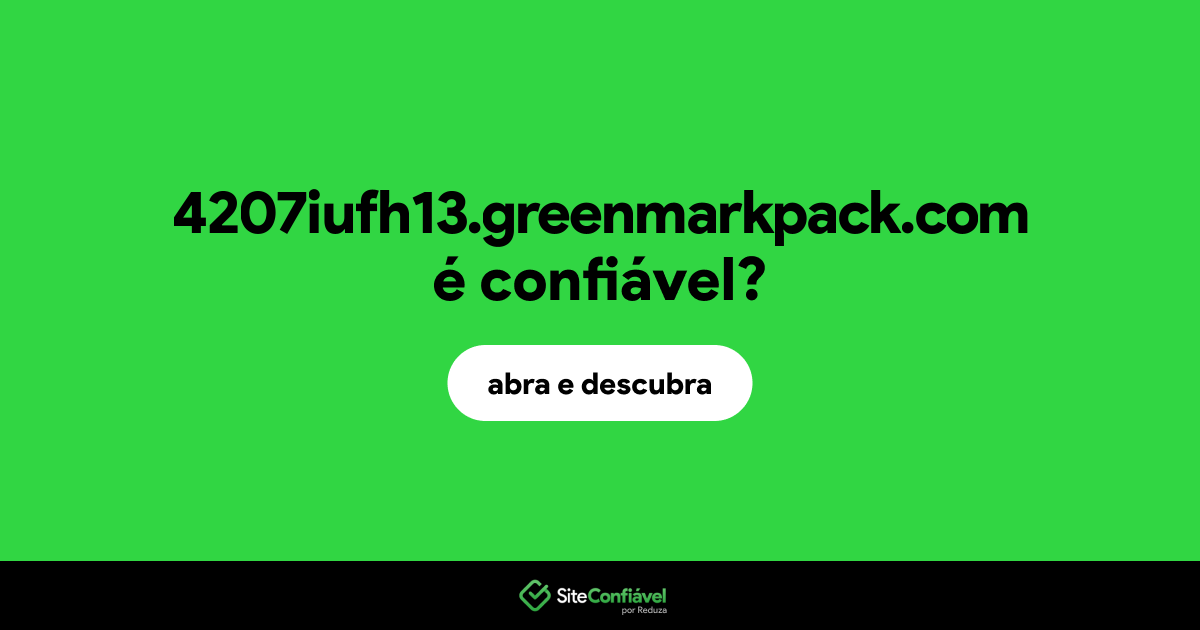 O site 4207iufh13.greenmarkpack.com é confiável?