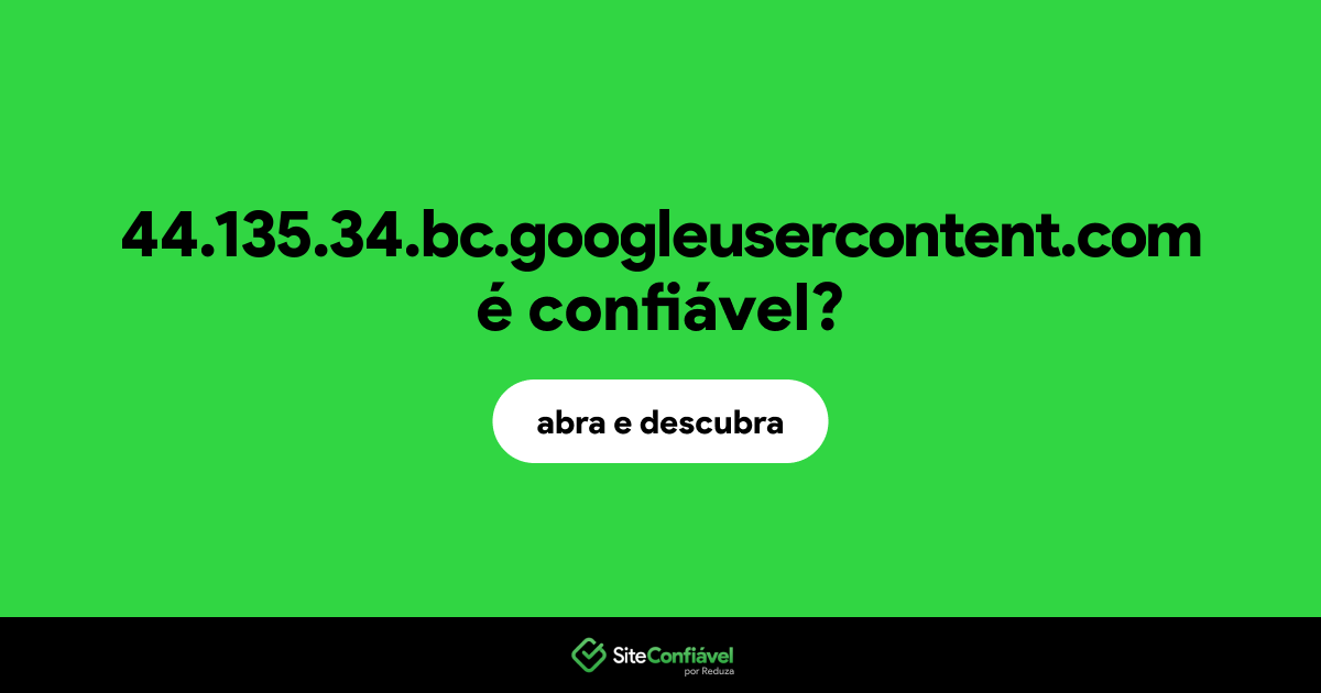 O site 44.135.34.bc.googleusercontent.com é confiável?