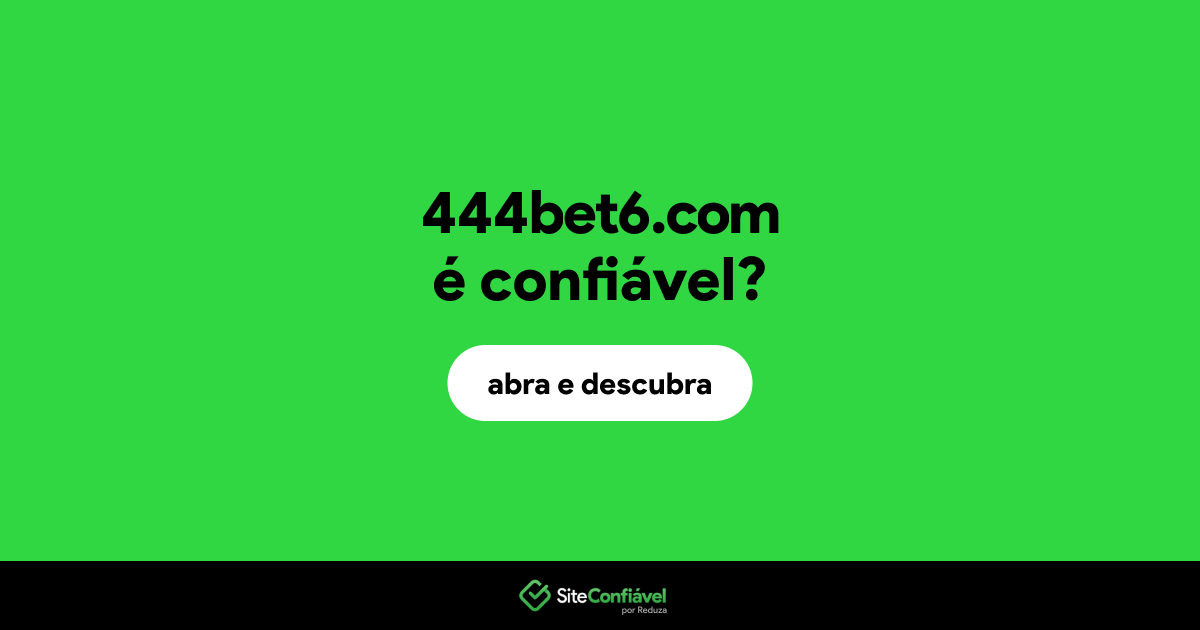 O site 444bet6.com é confiável?