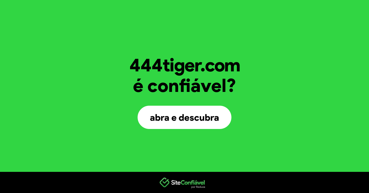 O site 444tiger.com é confiável?