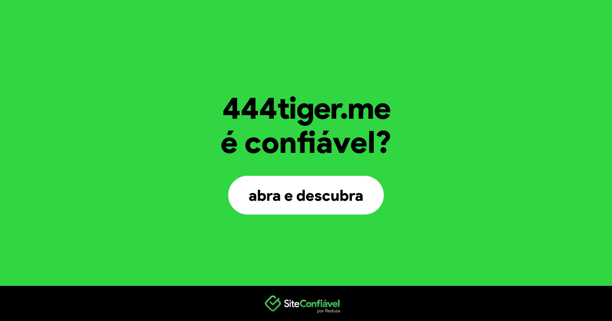 O site 444tiger.me é confiável?
