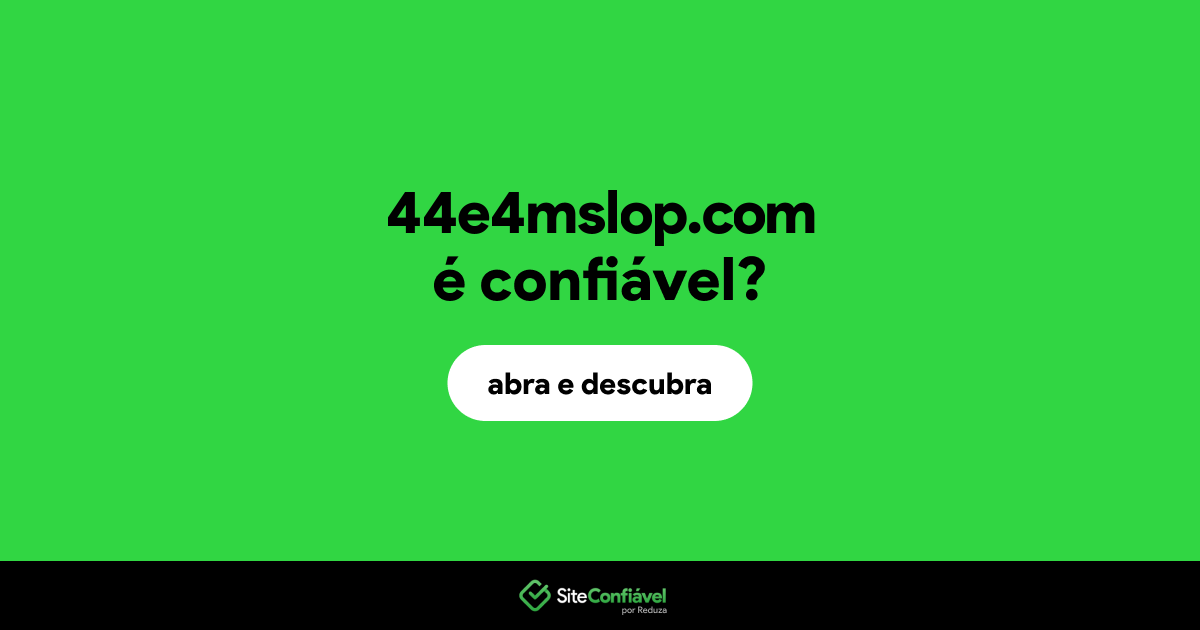 O site 44e4mslop.com é confiável?