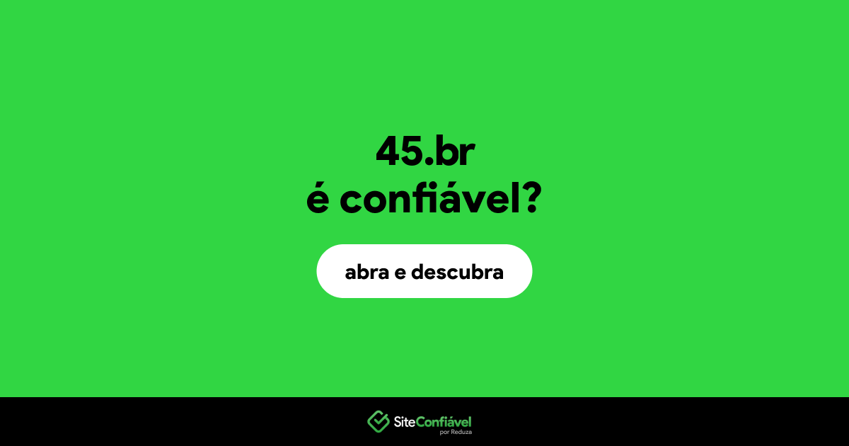 O site 45.br é confiável?