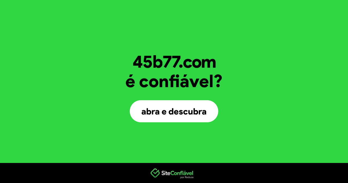 O site 45b77.com é confiável?