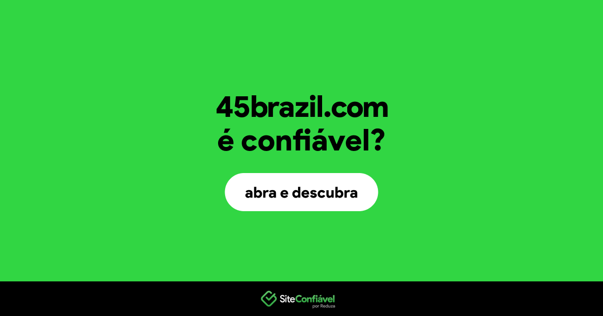 O site 45brazil.com é confiável?