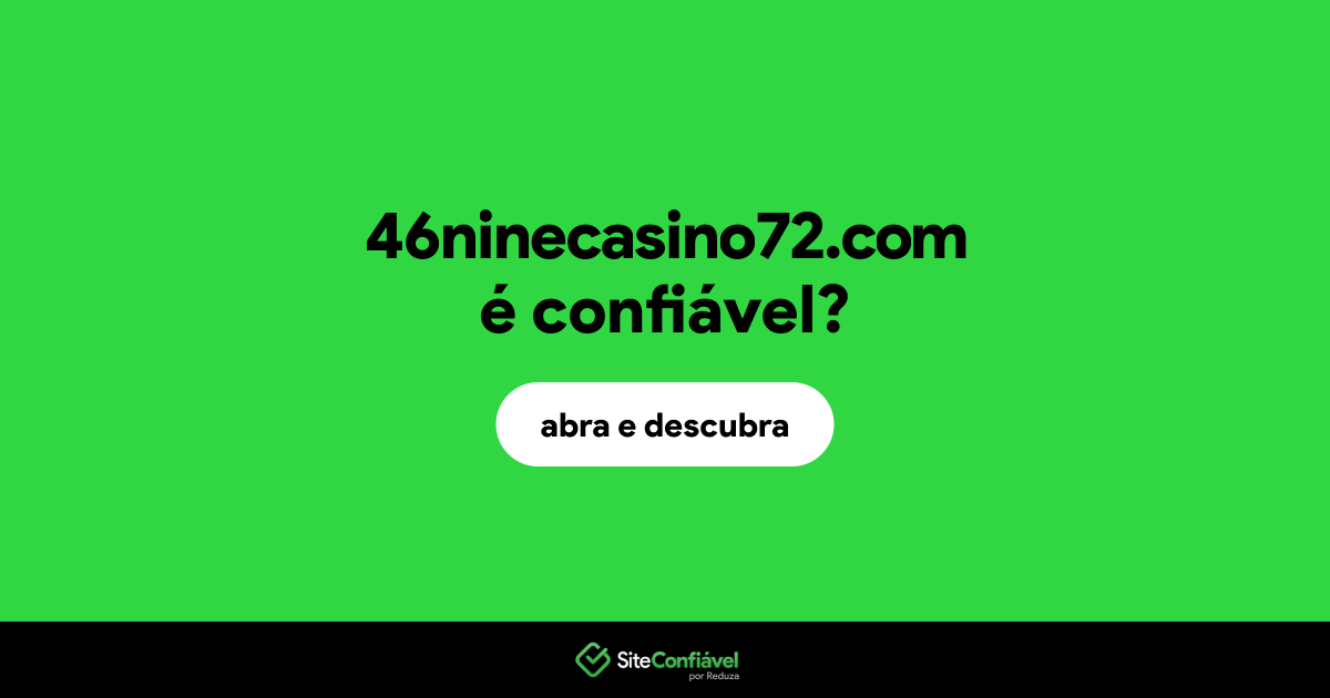 O site 46ninecasino72.com é confiável?