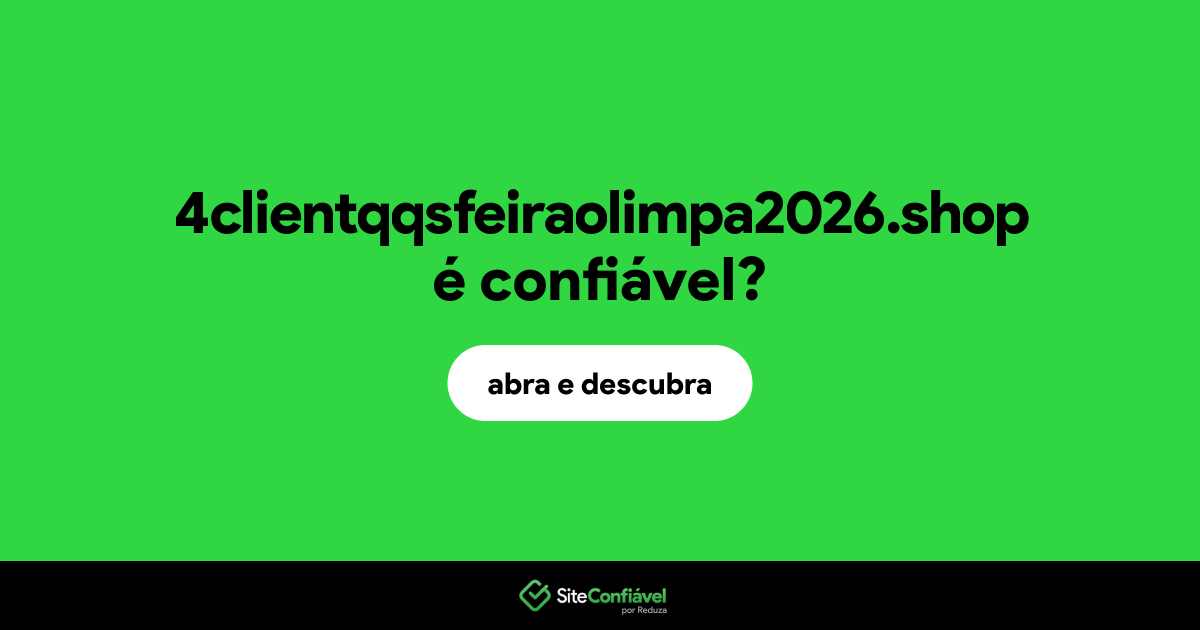 O site 4clientqqsfeiraolimpa2026.shop é confiável?