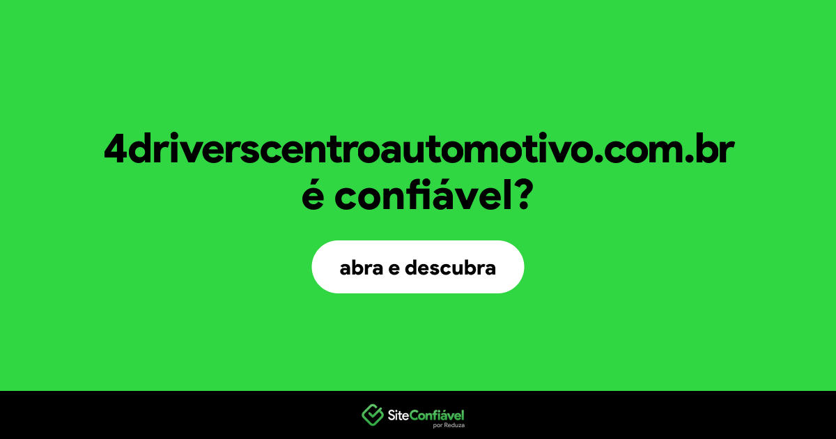 O site 4driverscentroautomotivo.com.br é confiável?