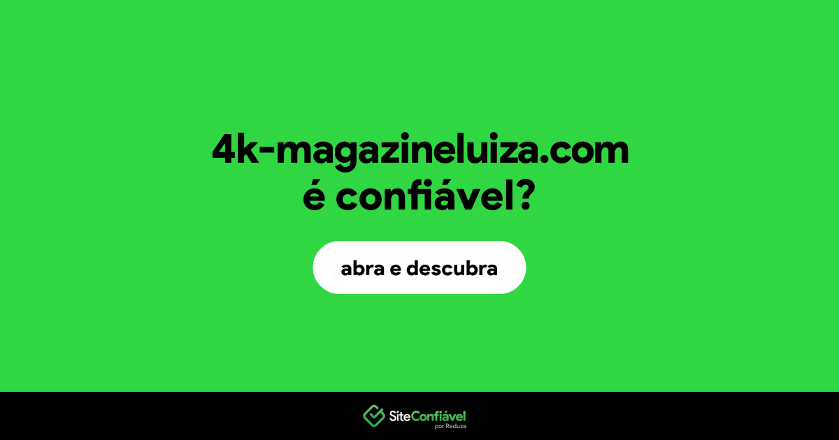 O site 4k-magazineluiza.com é confiável?
