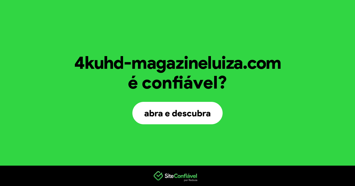O site 4kuhd-magazineluiza.com é confiável?