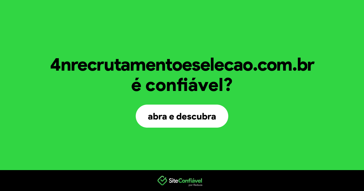 O site 4nrecrutamentoeselecao.com.br é confiável?