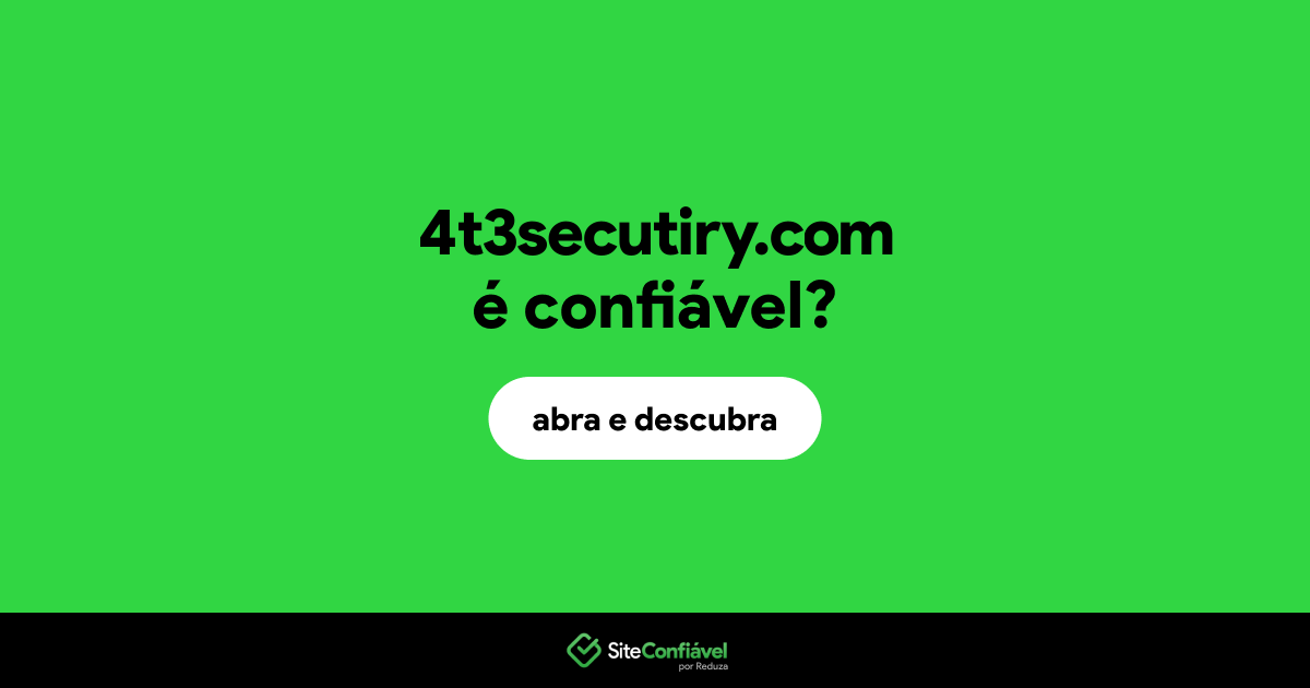 O site 4t3secutiry.com é confiável?