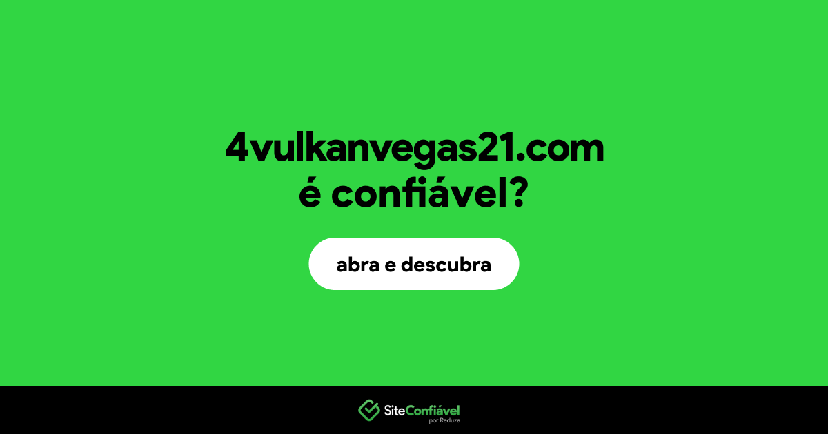 O site 4vulkanvegas21.com é confiável?