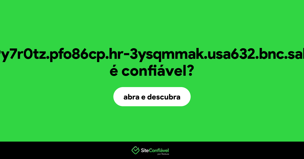 O site 508kpuu459y7r0tz.pfo86cp.hr-3ysqmmak.usa632.bnc.salesforce.com é confiável?