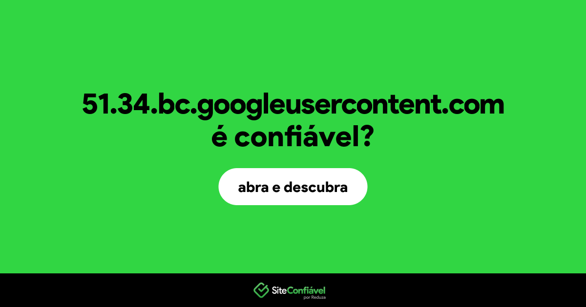 O site 51.34.bc.googleusercontent.com é confiável?