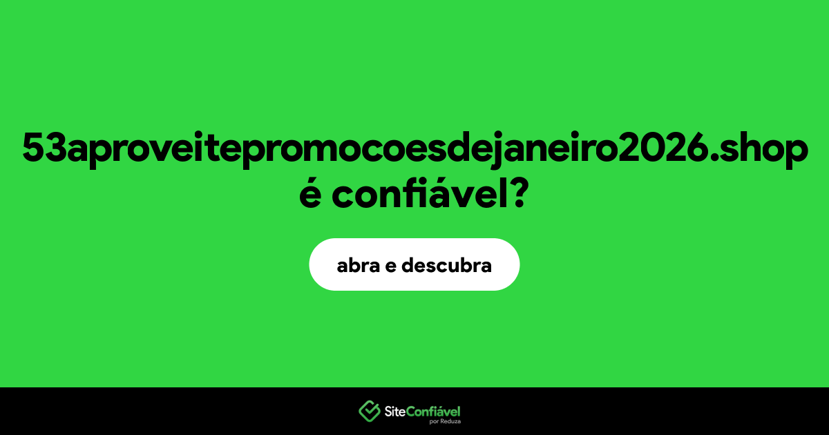 O site 53aproveitepromocoesdejaneiro2026.shop é confiável?