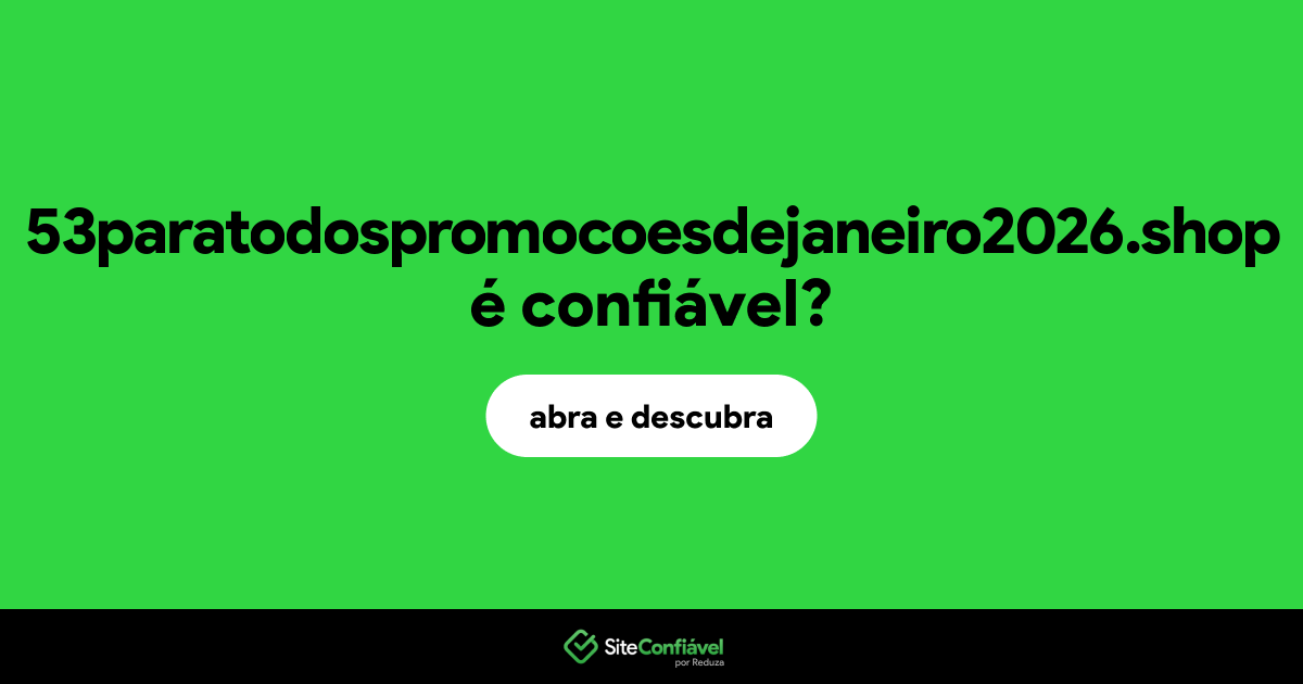 O site 53paratodospromocoesdejaneiro2026.shop é confiável?