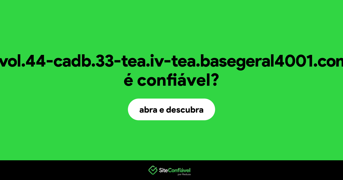 O site 55-vol.44-cadb.33-tea.iv-tea.basegeral4001.com.br é confiável?
