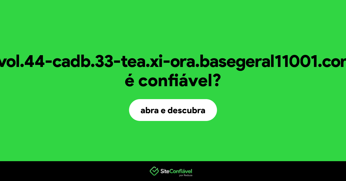 O site 55-vol.44-cadb.33-tea.xi-ora.basegeral11001.com.br é confiável?