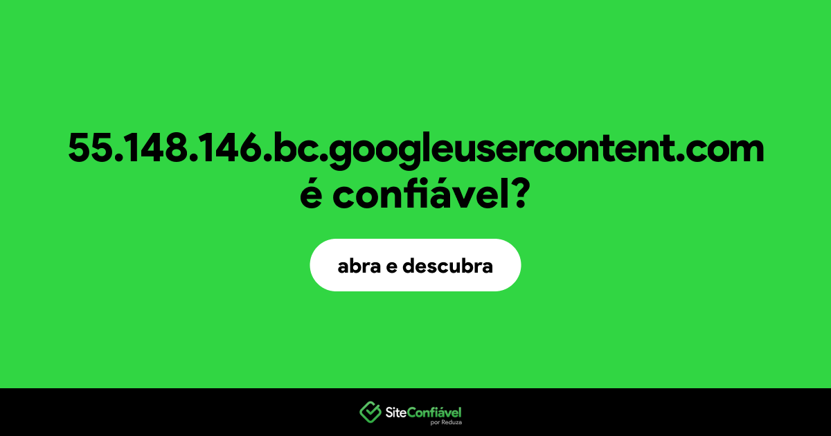 O site 55.148.146.bc.googleusercontent.com é confiável?