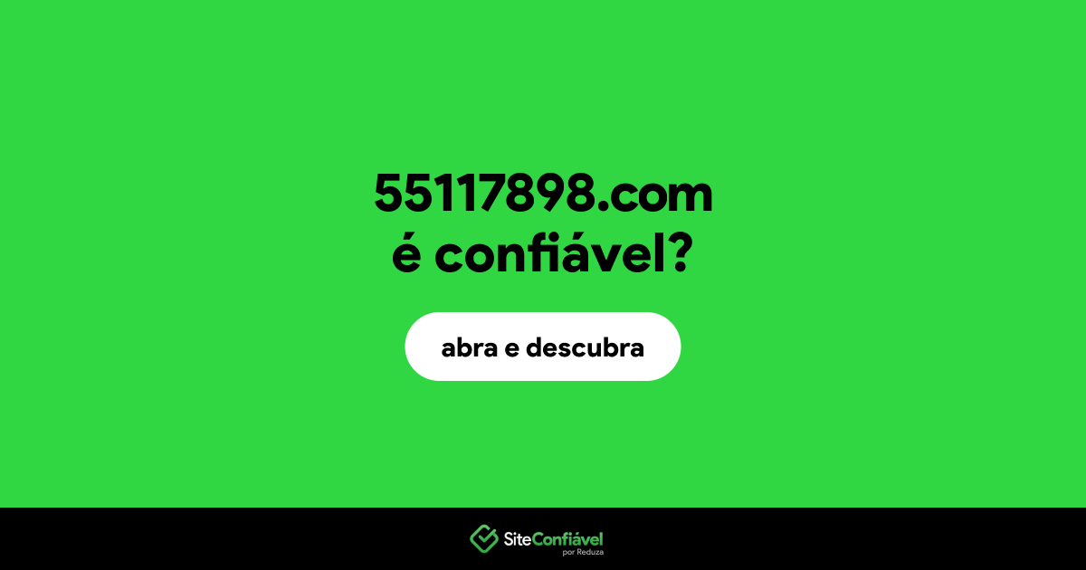 O site 55117898.com é confiável?