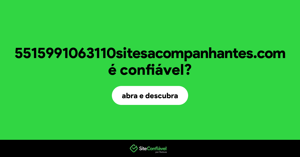 O site 5515991063110sitesacompanhantes.com é confiável?
