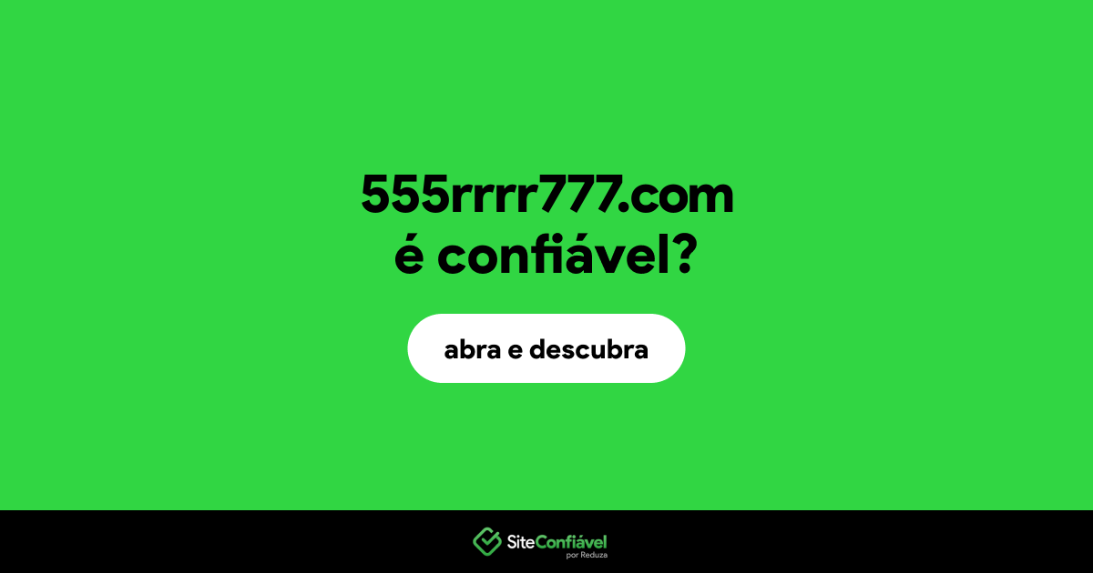 O site 555rrrr777.com é confiável?