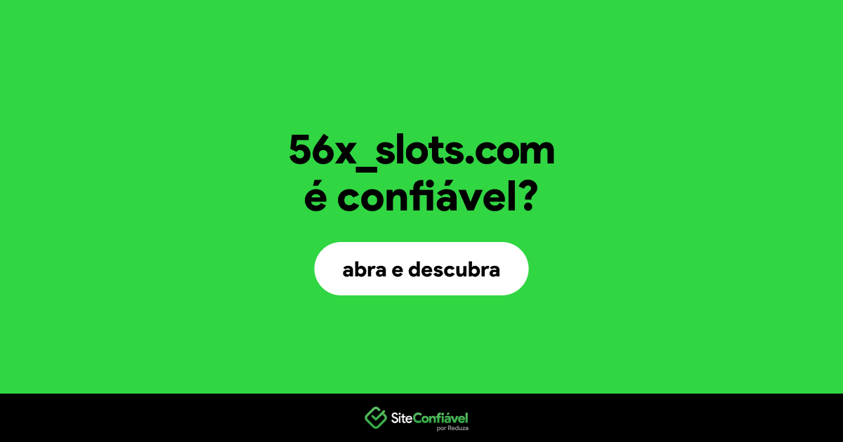O site 56x_slots.com é confiável?