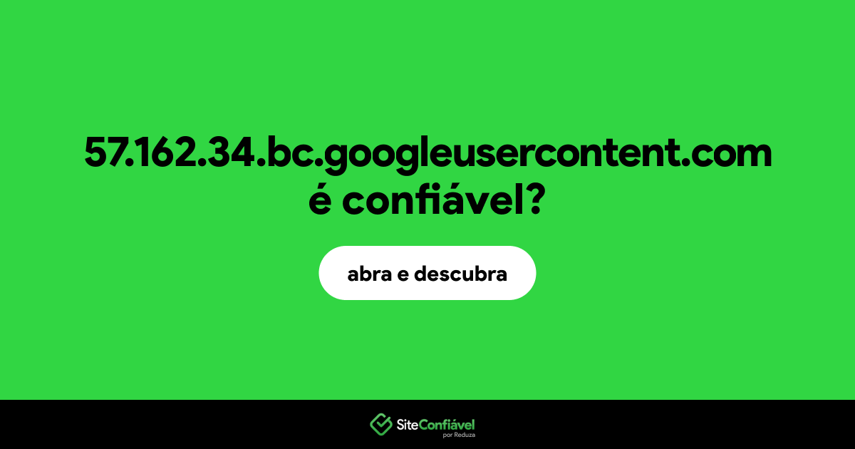 O site 57.162.34.bc.googleusercontent.com é confiável?