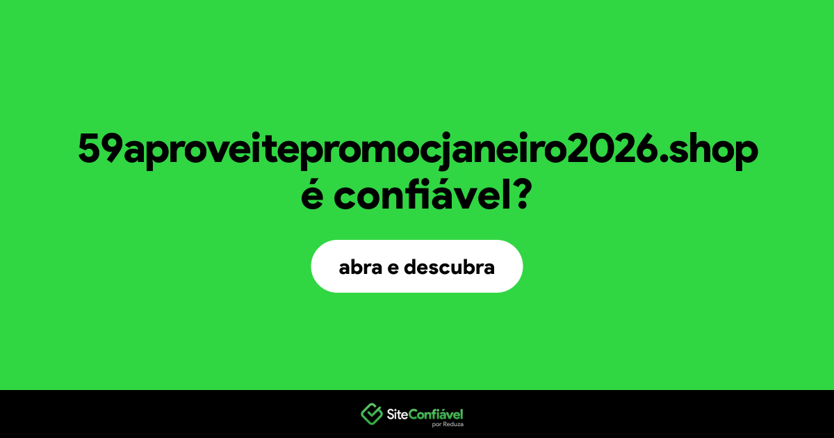 O site 59aproveitepromocjaneiro2026.shop é confiável?