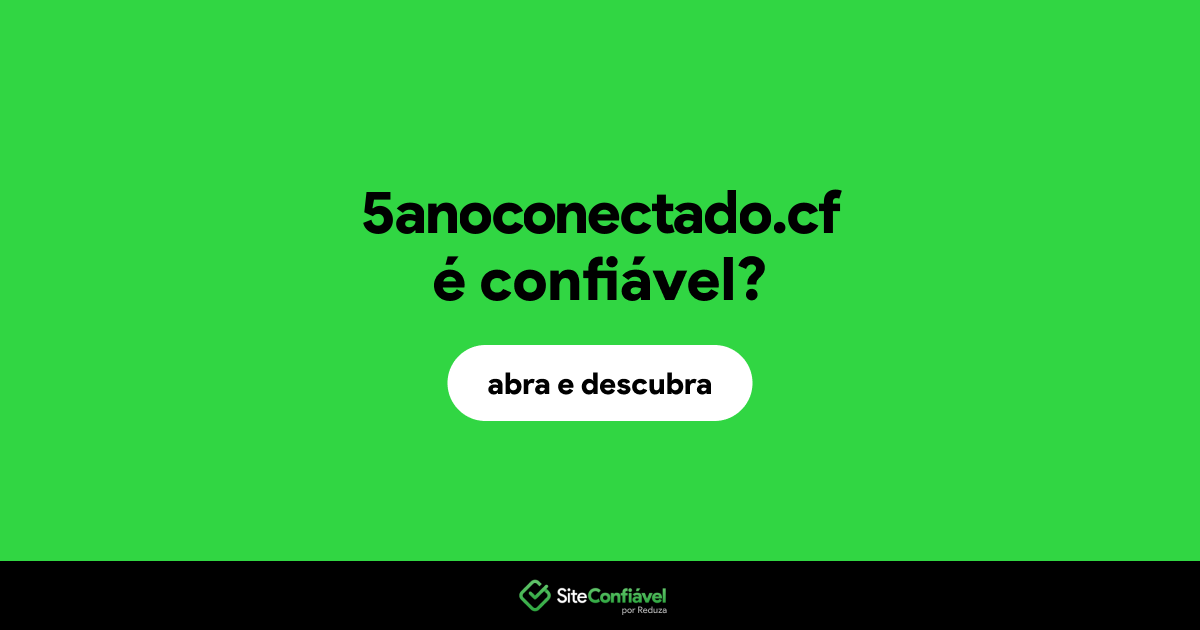 O site 5anoconectado.cf é confiável?