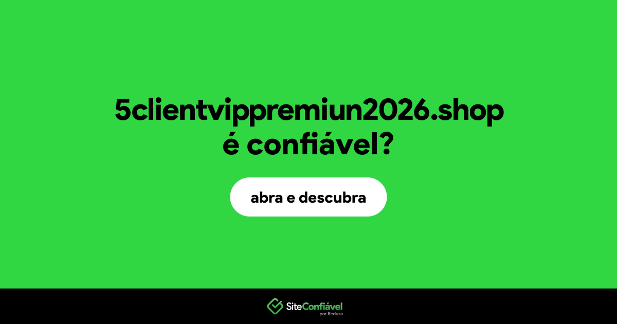 O site 5clientvippremiun2026.shop é confiável?