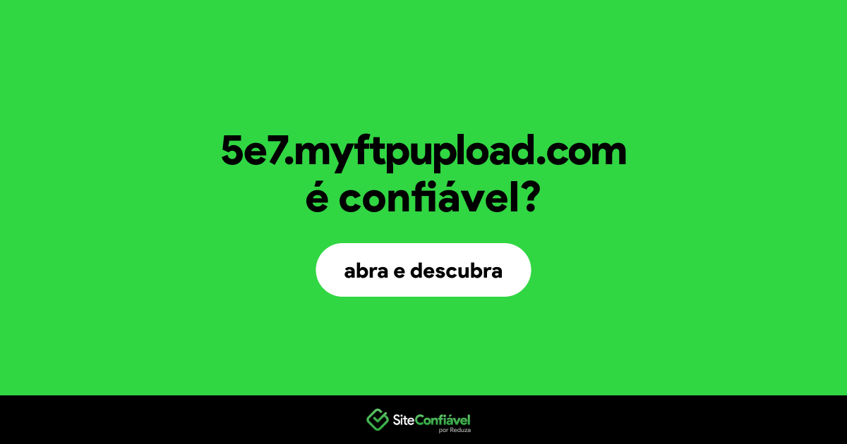 O site 5e7.myftpupload.com é confiável?