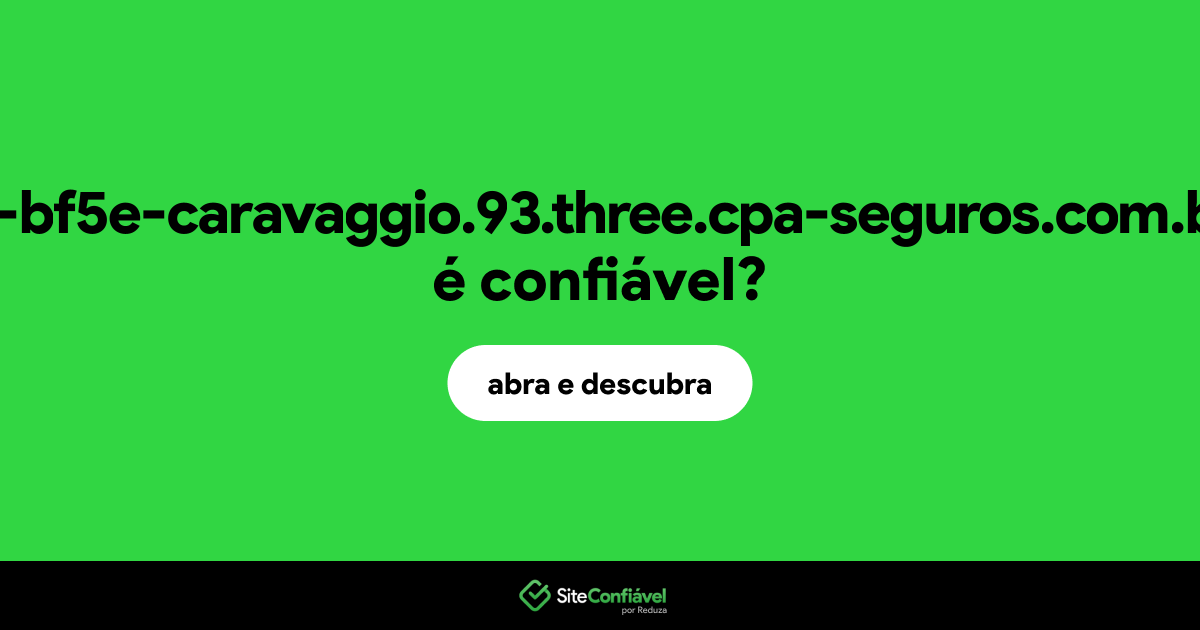 O site 6-bf5e-caravaggio.93.three.cpa-seguros.com.br é confiável?