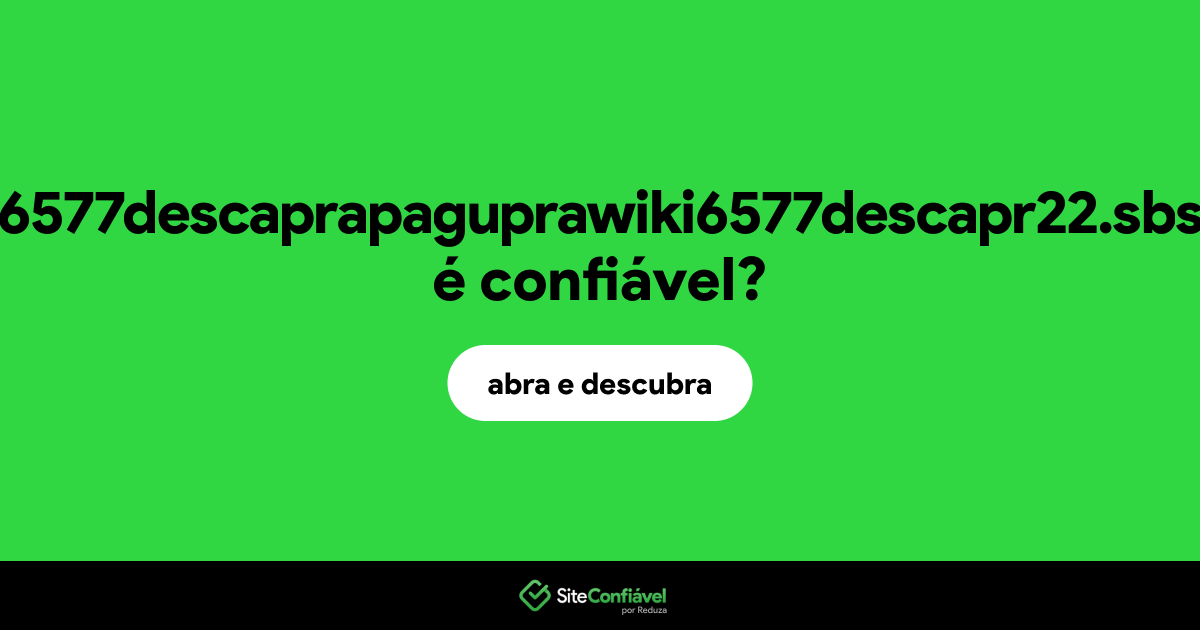 O site 6577descaprapaguprawiki6577descapr22.sbs é confiável?