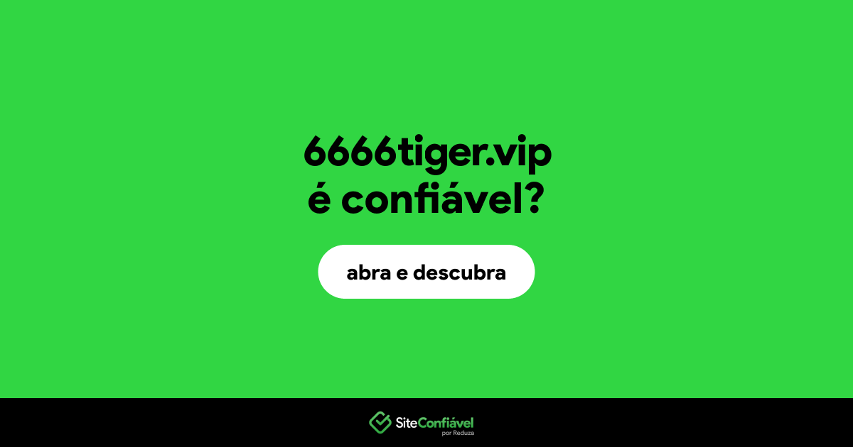 O site 6666tiger.vip é confiável?