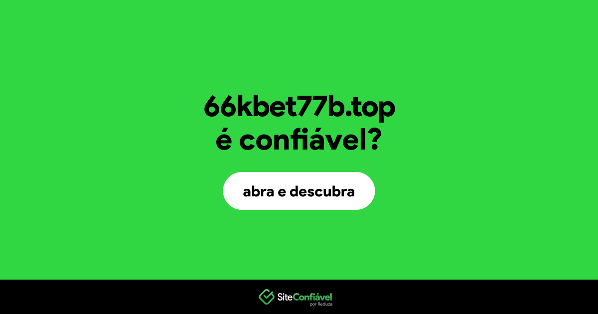 O site 66kbet77b.top é confiável?