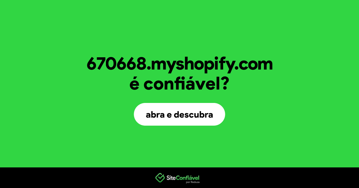 O site 670668.myshopify.com é confiável?