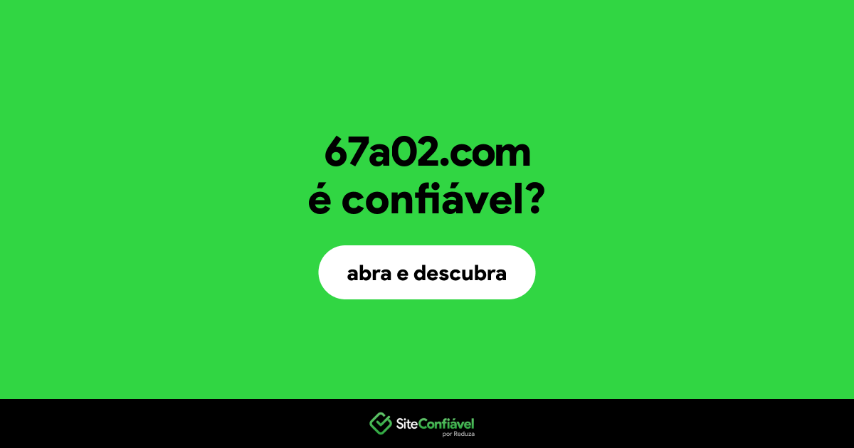 O site 67a02.com é confiável?