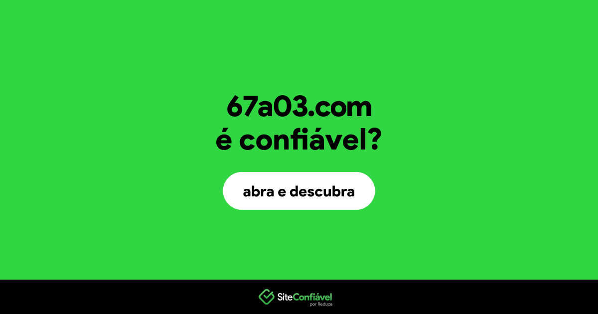O site 67a03.com é confiável?