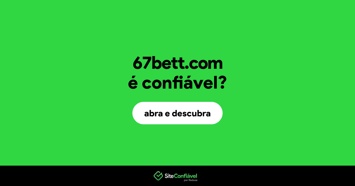 O site 67bett.com é confiável?