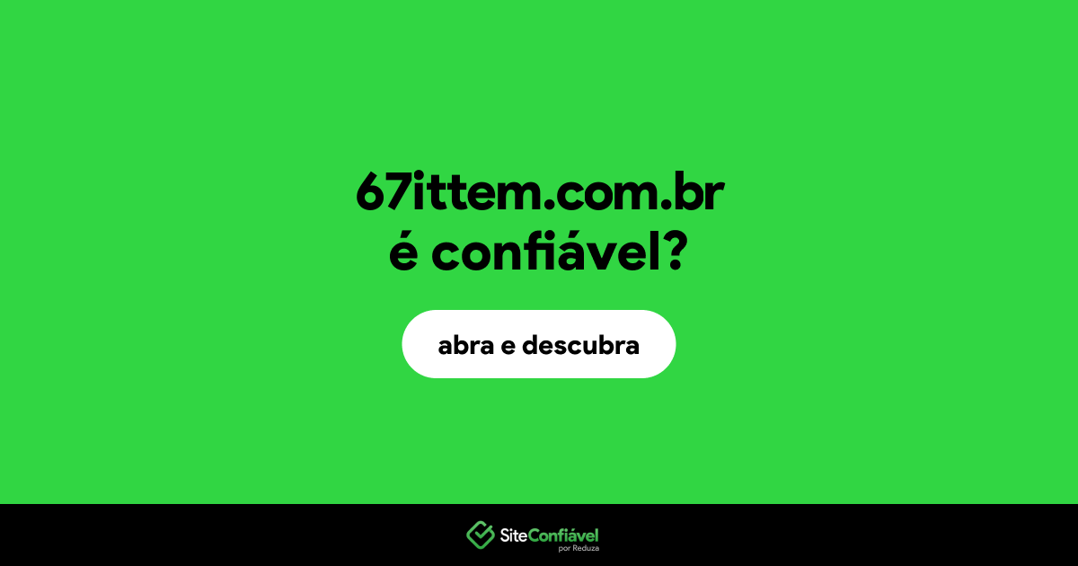 O site 67ittem.com.br é confiável?