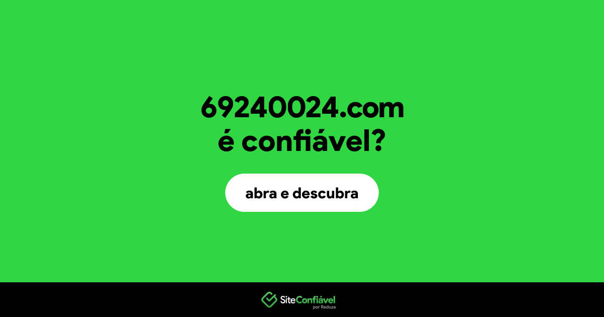 O site 69240024.com é confiável?