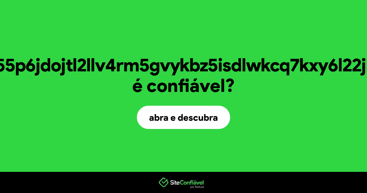 O site 6bdg5y5ab55p6jdojtl2llv4rm5gvykbz5isdlwkcq7kxy6l22jb2aad.onion é confiável?