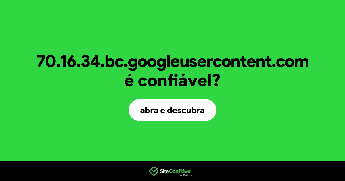 O site 70.16.34.bc.googleusercontent.com é confiável?