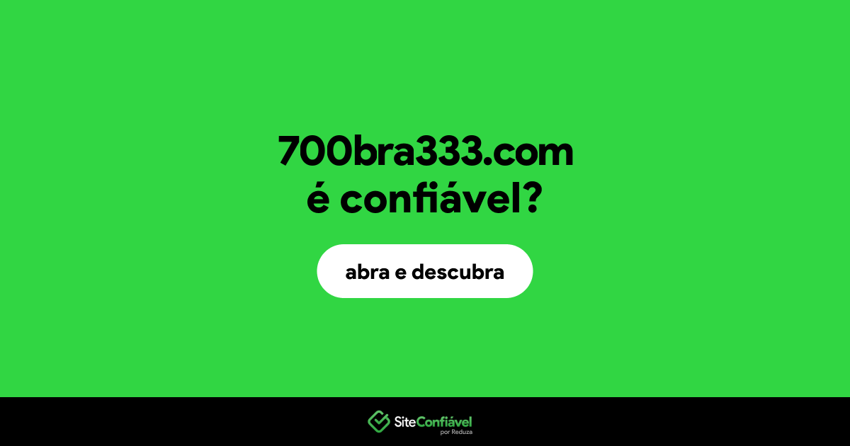 O site 700bra333.com é confiável?
